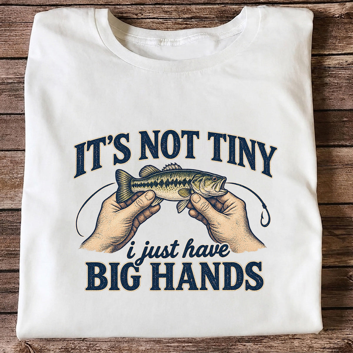 It's Not Tiny I Just Have Big Hands Funny Bass Fishing T-Shirt