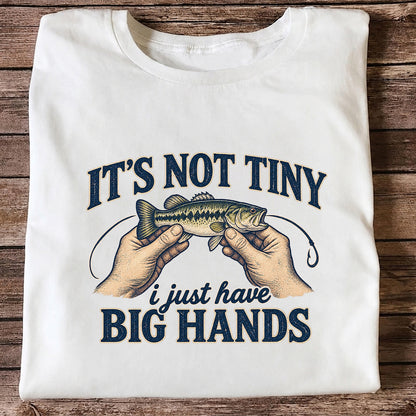 It's Not Tiny I Just Have Big Hands Funny Bass Fishing T-Shirt