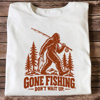 Gone Fishing Don't Wait Up Bigfoot Fishing T-Shirt