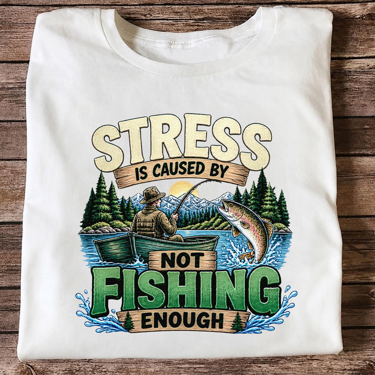Stress Is Caused by Not Fishing Enough Rainbow Trout and Fishing Boat T-Shirt