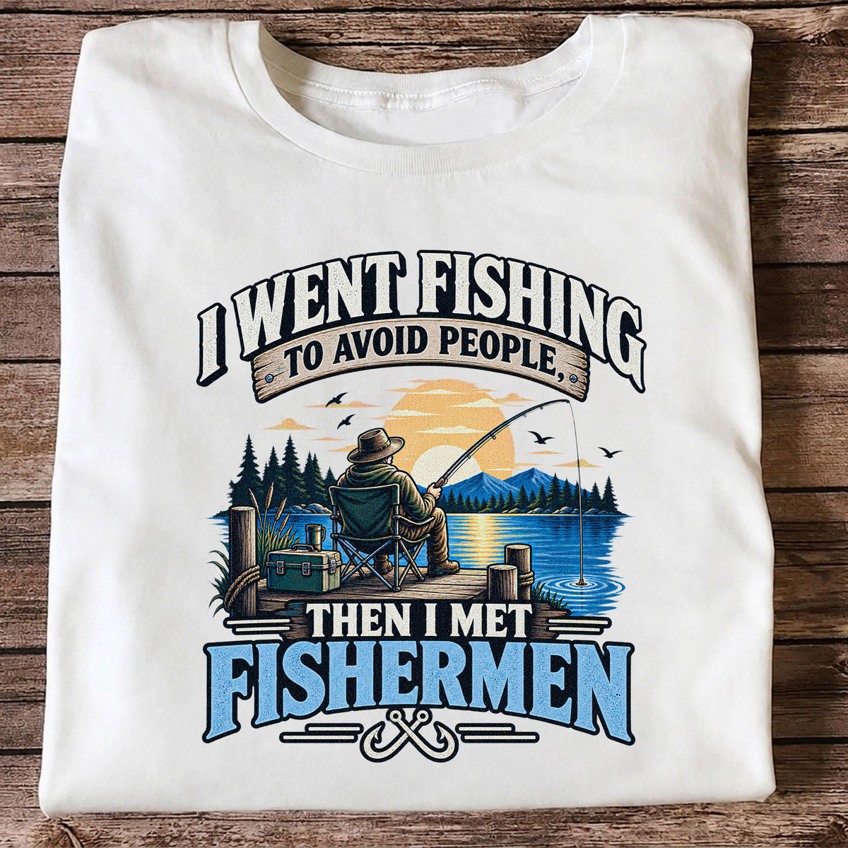 I Went Fishing to Avoid People Then I Met Fishermen Funny T-Shirt