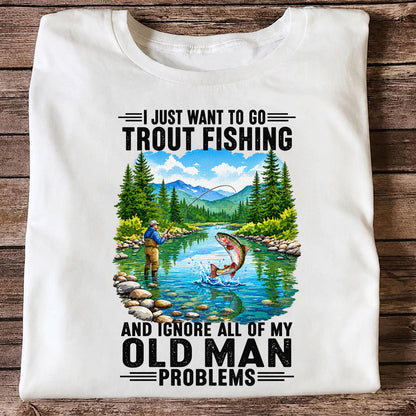 I Just Want to Go Trout Fishing and Ignore My Old Man Problems Funny T-Shirt
