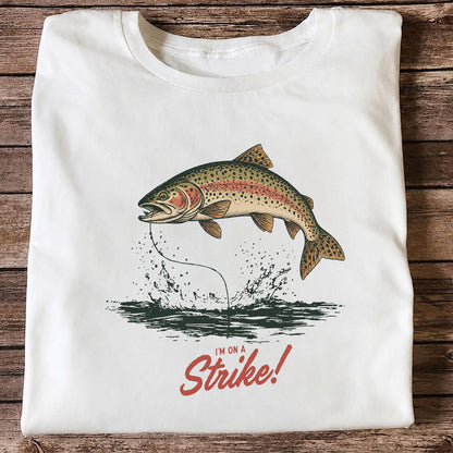 I'm on a Strike Rainbow Trout Fishing Graphic T-Shirt