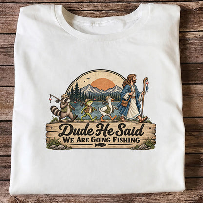 Dude He Said We Are Going Fishing Animal Parade Graphic T-Shirt