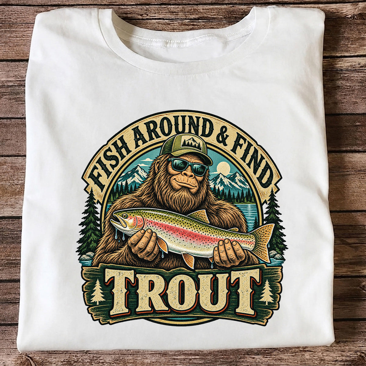 Fish Around & Find Trout Bigfoot Rainbow Trout Fishing T-Shirt