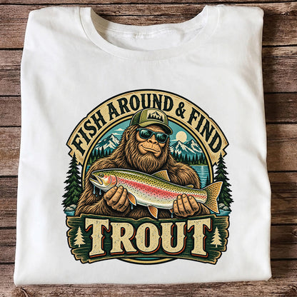 Fish Around & Find Trout Bigfoot Rainbow Trout Fishing T-Shirt
