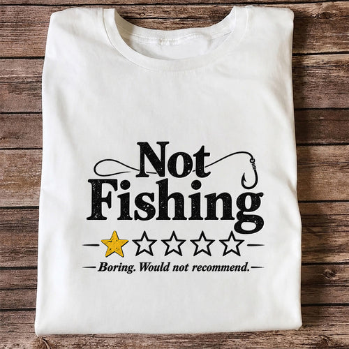 Not Fishing Boring Would Not Recommend Funny Fishing T-Shirt
