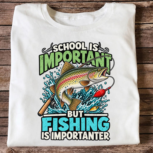 School Is Important But Fishing Is Importanter Rainbow Trout T-Shirt