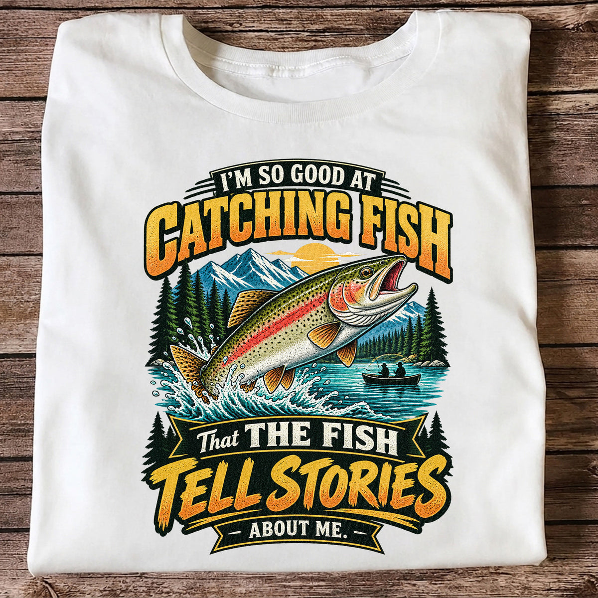 I'm So Good at Catching Fish That the Fish Tell Stories About Me Rainbow Trout Fishing T-Shirt V