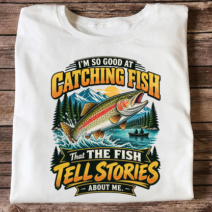 I'm So Good at Catching Fish That the Fish Tell Stories About Me Rainbow Trout Fishing T-Shirt V