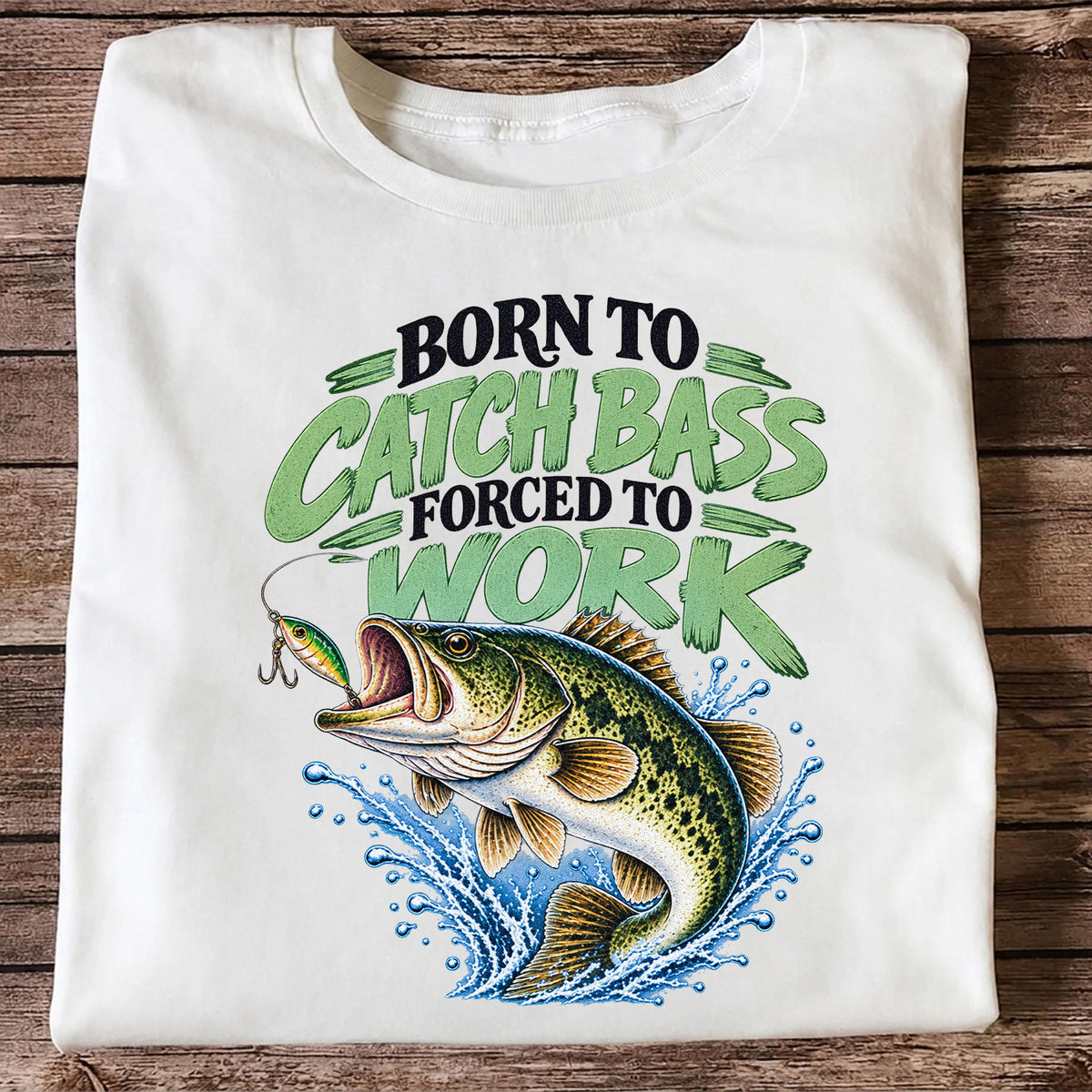 Born to Catch Bass Forced to Work Fishing T-Shirt
