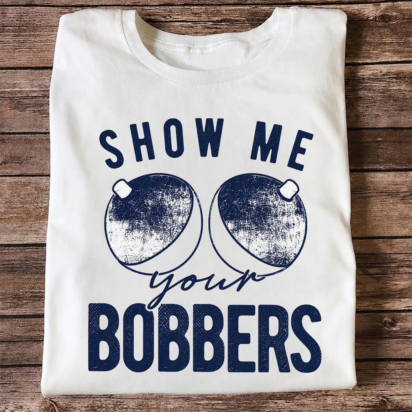 Show Me Your Bobbers Funny Fishing Shirt