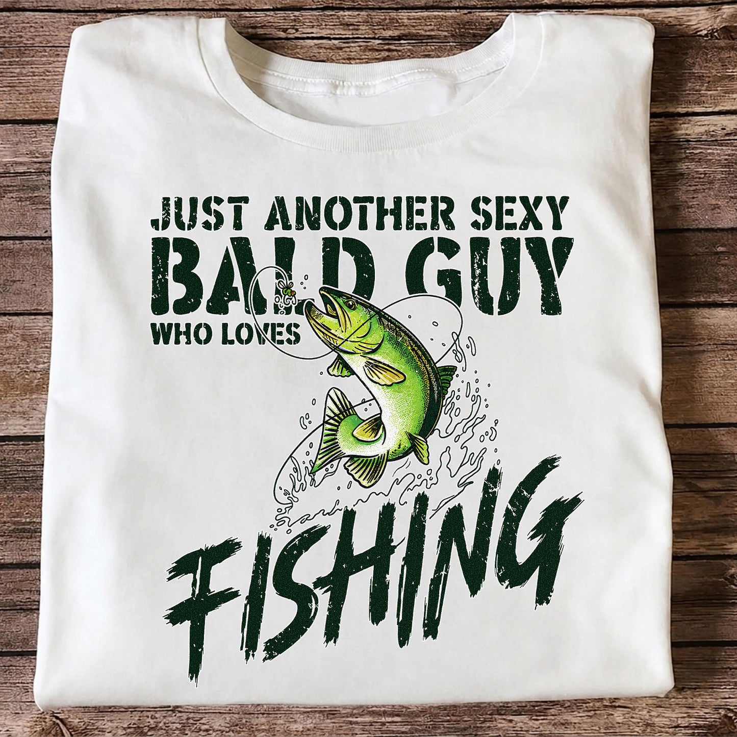 Just Another Sexy Bald Guy Who Loves Fishing Bass T-Shirt