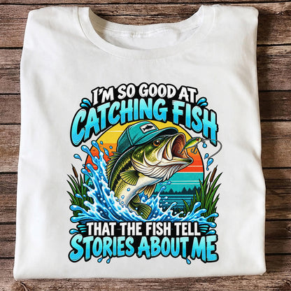 I'm So Good at Catching Fish That the Fish Tell Stories About Me Funny Bass Fishing T-Shirt