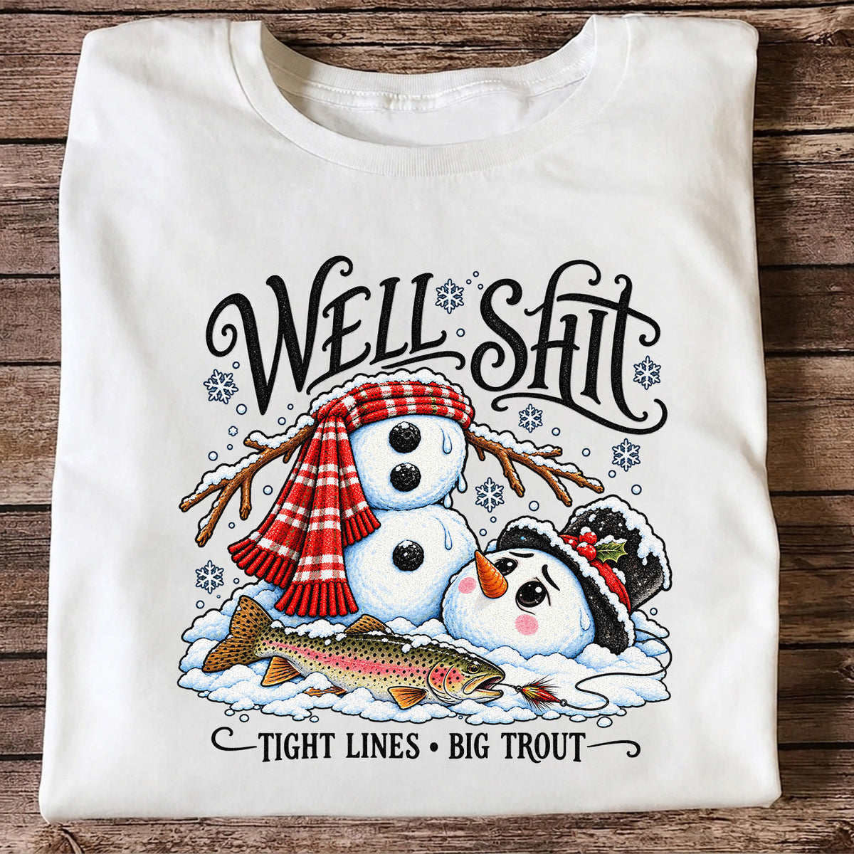 Well Shit Tight Lines Big Trout Snowman Fishing T-Shirt