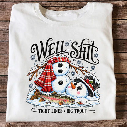 Well Shit Tight Lines Big Trout Snowman Fishing T-Shirt