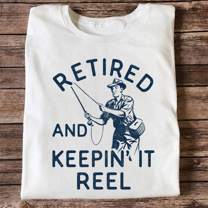 Retired And Keepin It Reel T-Shirt Fishing Retirement Gift for Fisherman