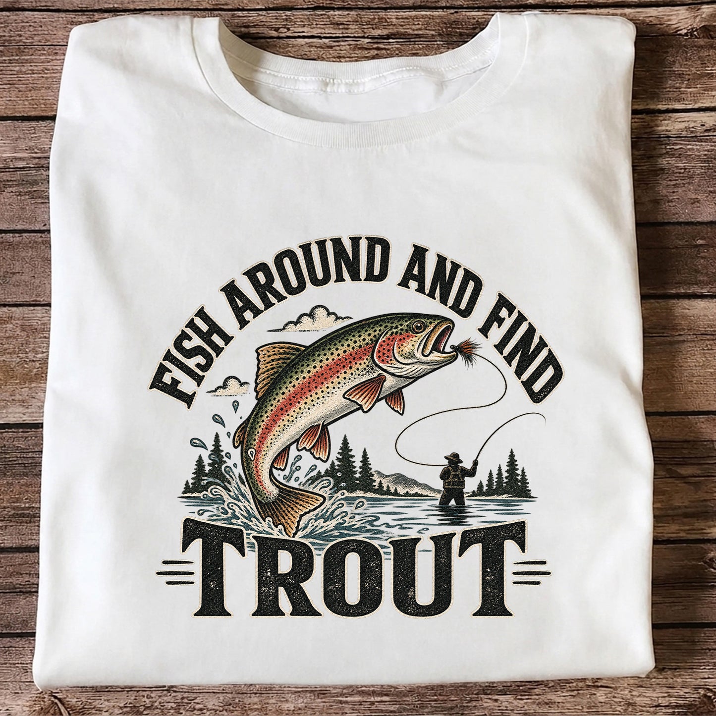 Fish Around and Find Trout Funny Fly Fishing Graphic T-Shirt