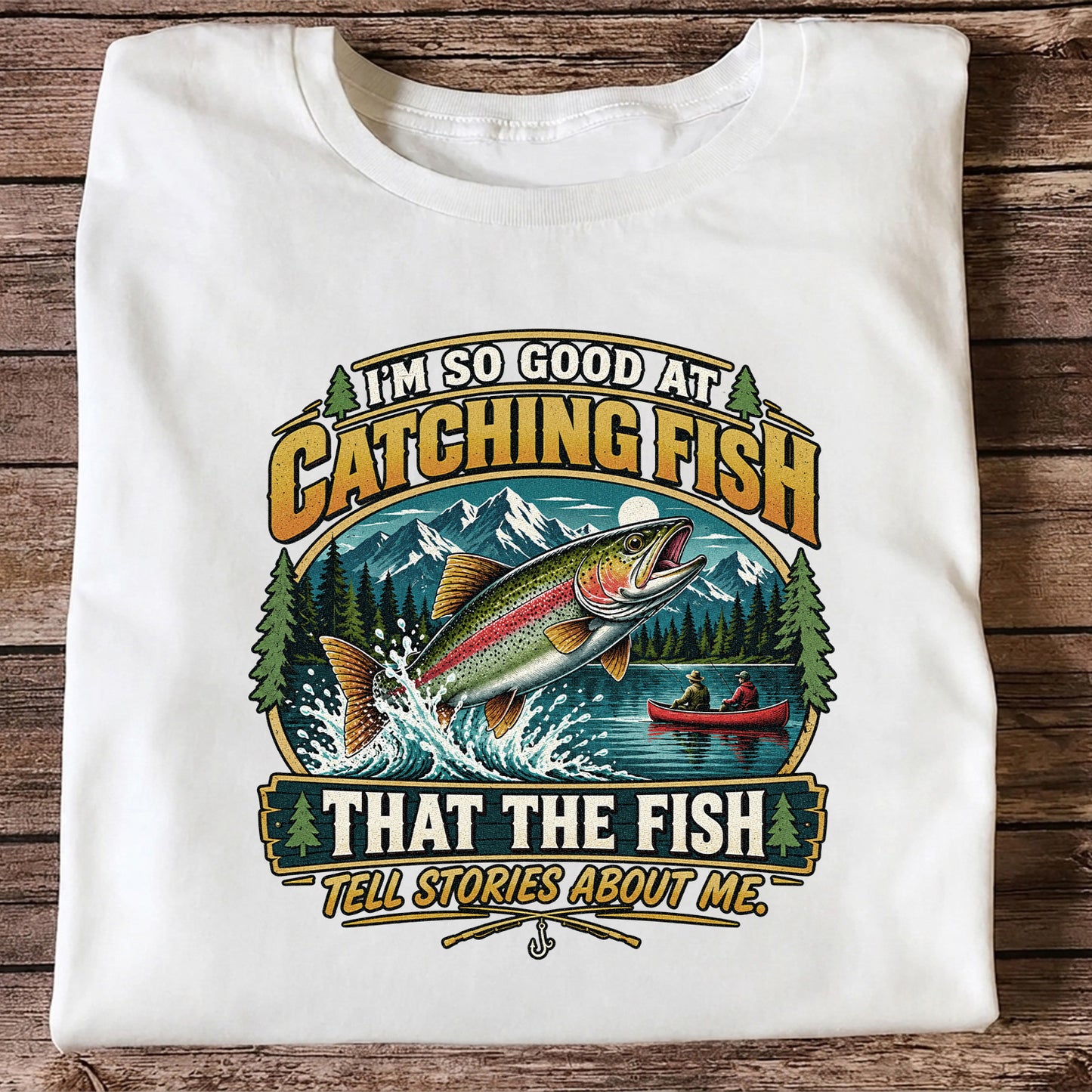I'm So Good at Catching Fish That the Fish Tell Stories About Me Rainbow Trout Fishing T-Shirt