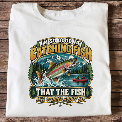 I'm So Good at Catching Fish That the Fish Tell Stories About Me Rainbow Trout Fishing T-Shirt