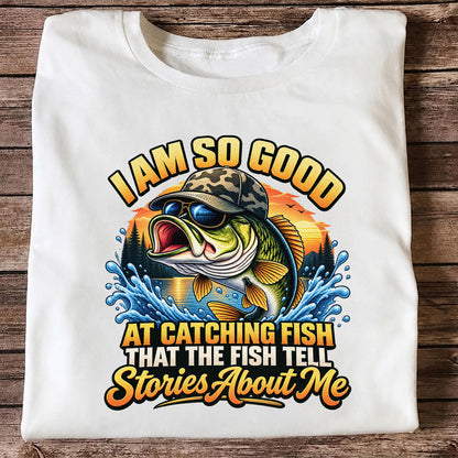 I Am So Good at Catching Fish That the Fish Tell Stories About Me Funny Bass Fishing T-Shirt
