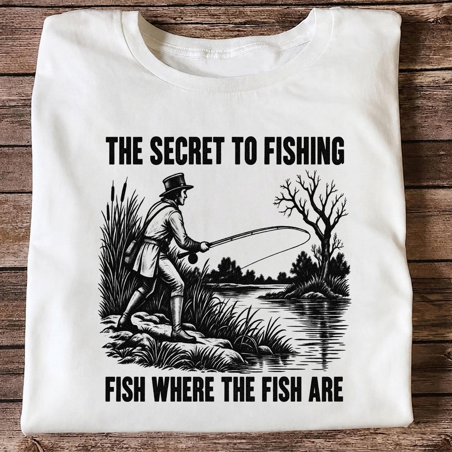 The Secret to Fishing Fish Where the Fish Are Graphic T-Shirt