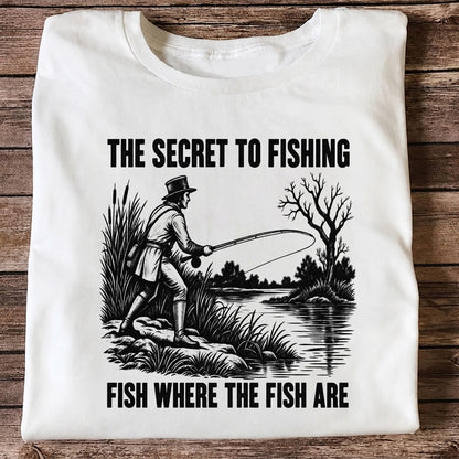 The Secret to Fishing Fish Where the Fish Are Graphic T-Shirt