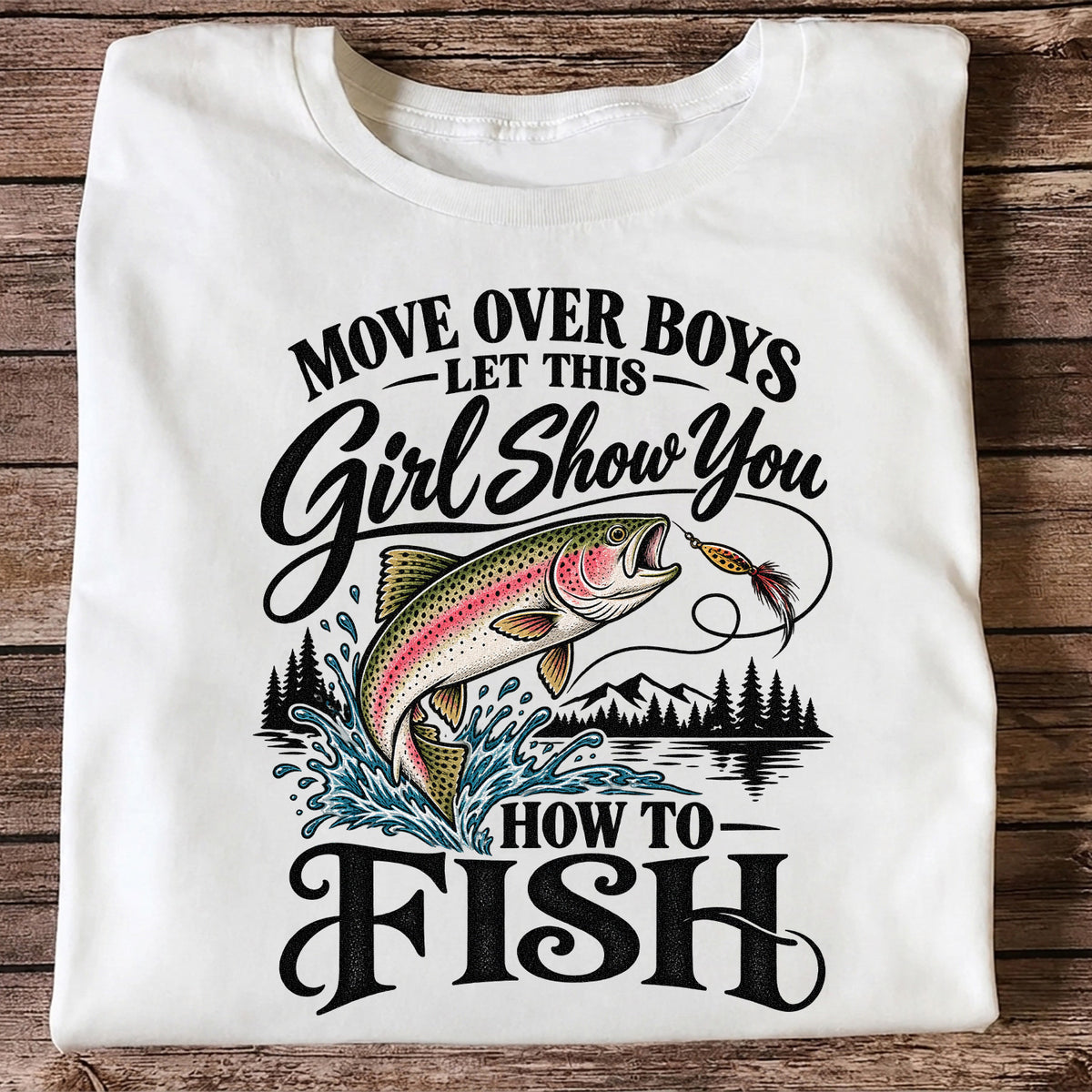 Move Over Boys Let This Girl Show You How to Fish T-Shirt