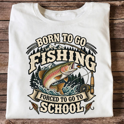 Born to Go Fishing Forced to Go to School Rainbow Trout Tee