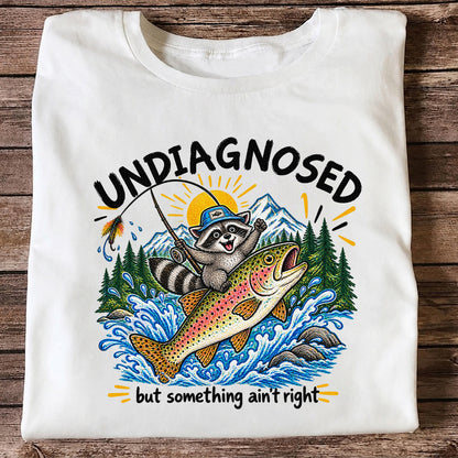 Undiagnosed But Something Ain't Right Raccoon Trout Fishing T-Shirt