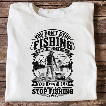 You Don't Stop Fishing When You Get Old Funny Fishing T-Shirt