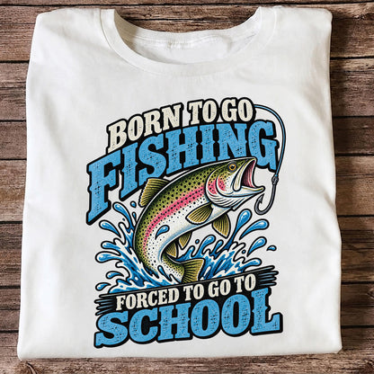 Born to Go Fishing Forced to Go to School Rainbow Trout T-Shirt