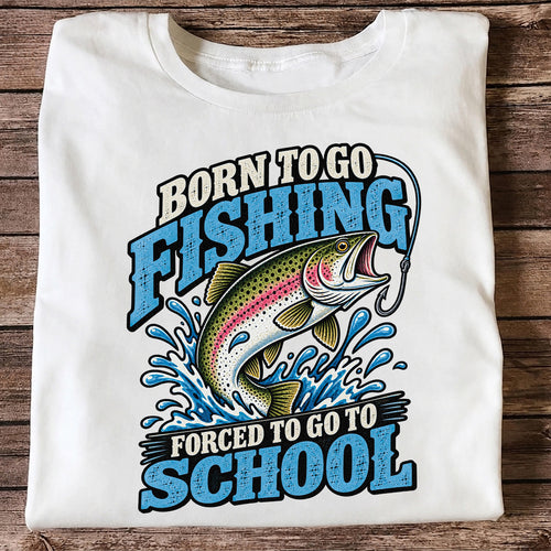 Born to Go Fishing Forced to Go to School Rainbow Trout T-Shirt