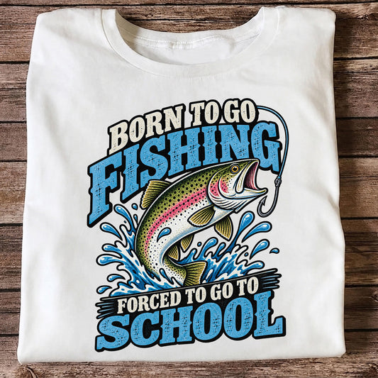 Born to Go Fishing Forced to Go to School Rainbow Trout T-Shirt
