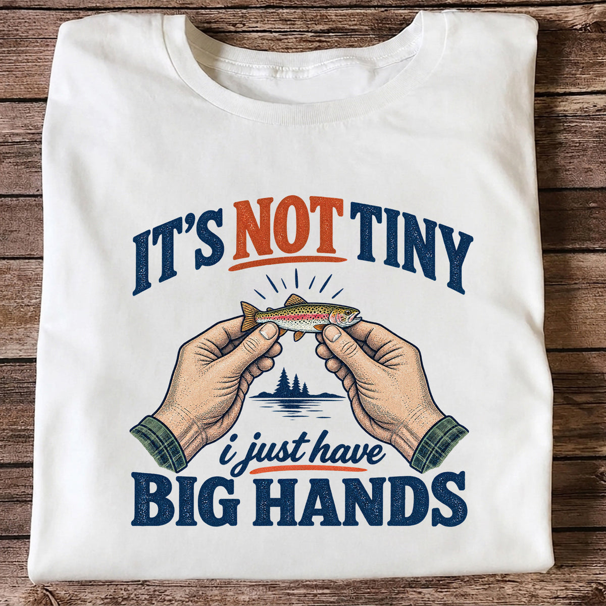 It's Not Tiny I Just Have Big Hands Funny Rainbow Trout Fishing T-Shirt