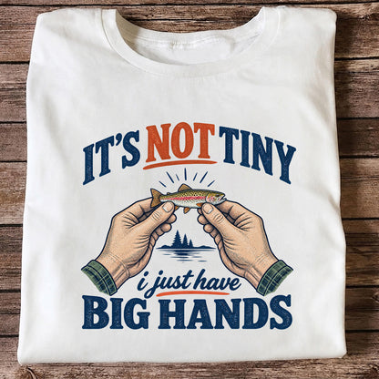 It's Not Tiny I Just Have Big Hands Funny Rainbow Trout Fishing T-Shirt