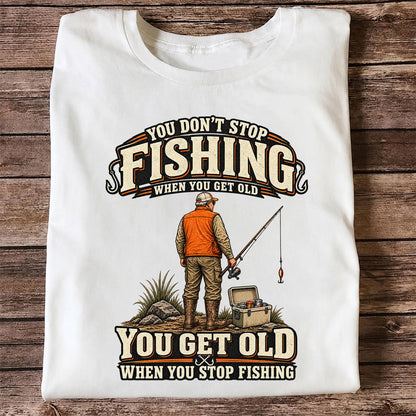 You Don't Stop Fishing When You Get Old Angler T-Shirt