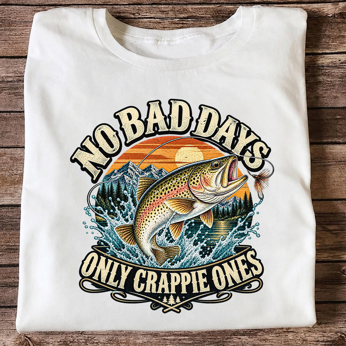 No Bad Days Only Crappie Ones Rainbow Trout Fishing T-Shirt