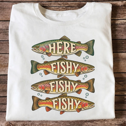 Here Fishy Fishy Fishy Rainbow Trout Fishing Graphic T-Shirt