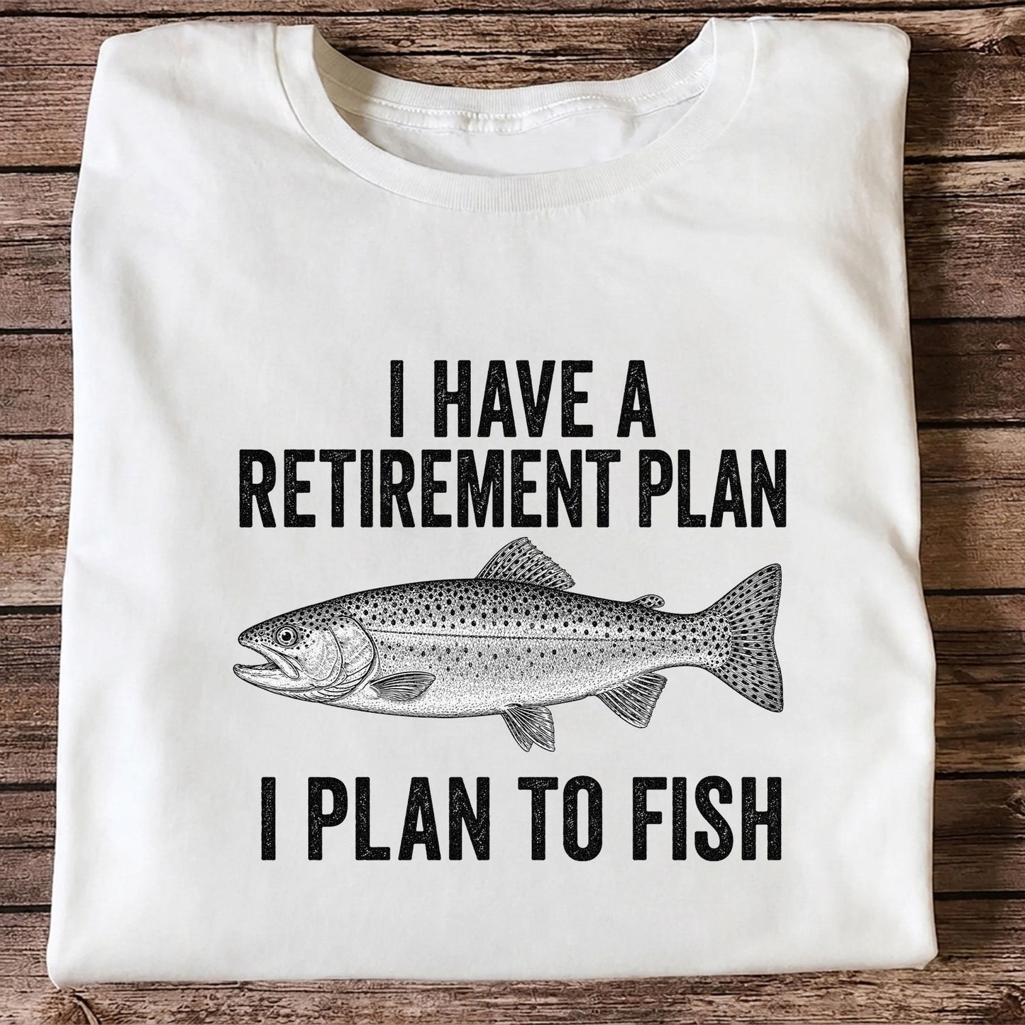 I Have a Retirement Plan I Plan to Fish Funny Trout Fishing T-Shirt