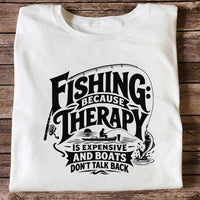 Fishing Because Therapy Is Expensive and Boats Don't Talk Back T-Shirt