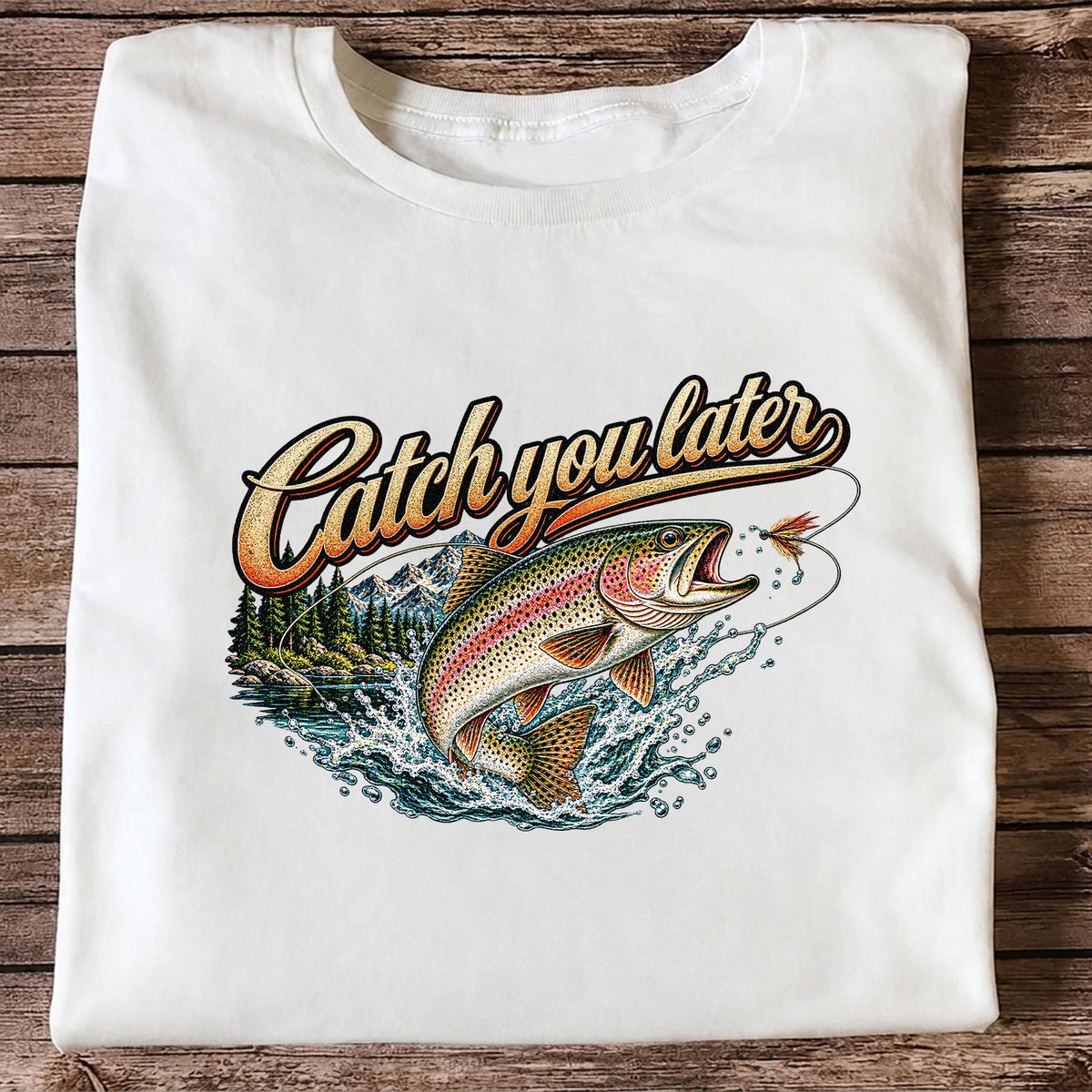 Catch You Later Rainbow Trout Fly Fishing Graphic T-Shirt