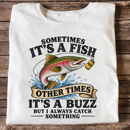 Sometimes It's a Fish Other Times It's a Buzz Rainbow Trout T-Shirt