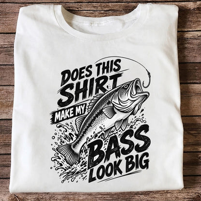 Does This Shirt Make My Bass Look Big Funny T-Shirt
