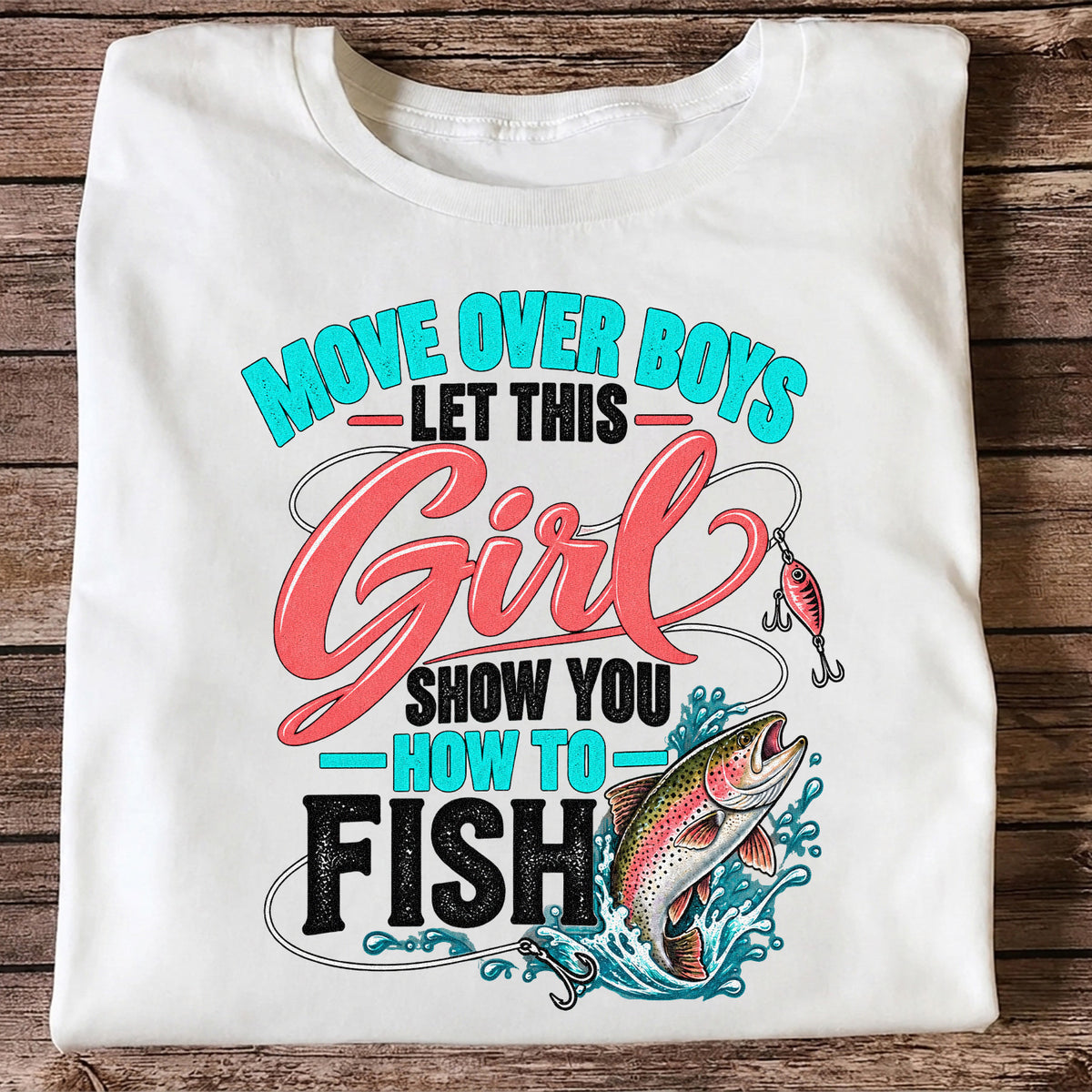 Move Over Boys Let This Girl Show You How to Fish Rainbow Trout Fishing T-Shirt