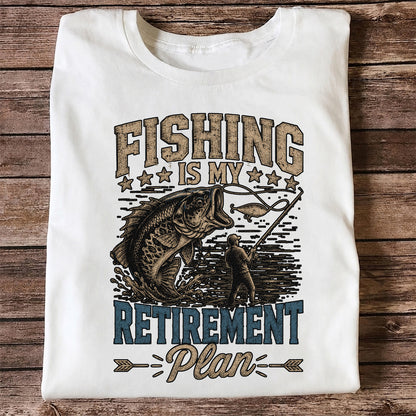Fishing Is My Retirement Plan Shirt