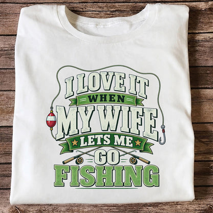 I Love It When My Wife Lets Me Go Fishing Rods and Bobber T-Shirt