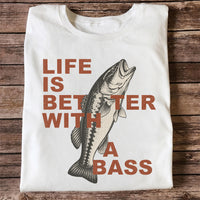 Life Is Better With a Bass Shirt