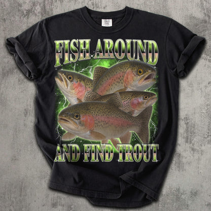 Fish Around And Find Trout Funny T-shirt