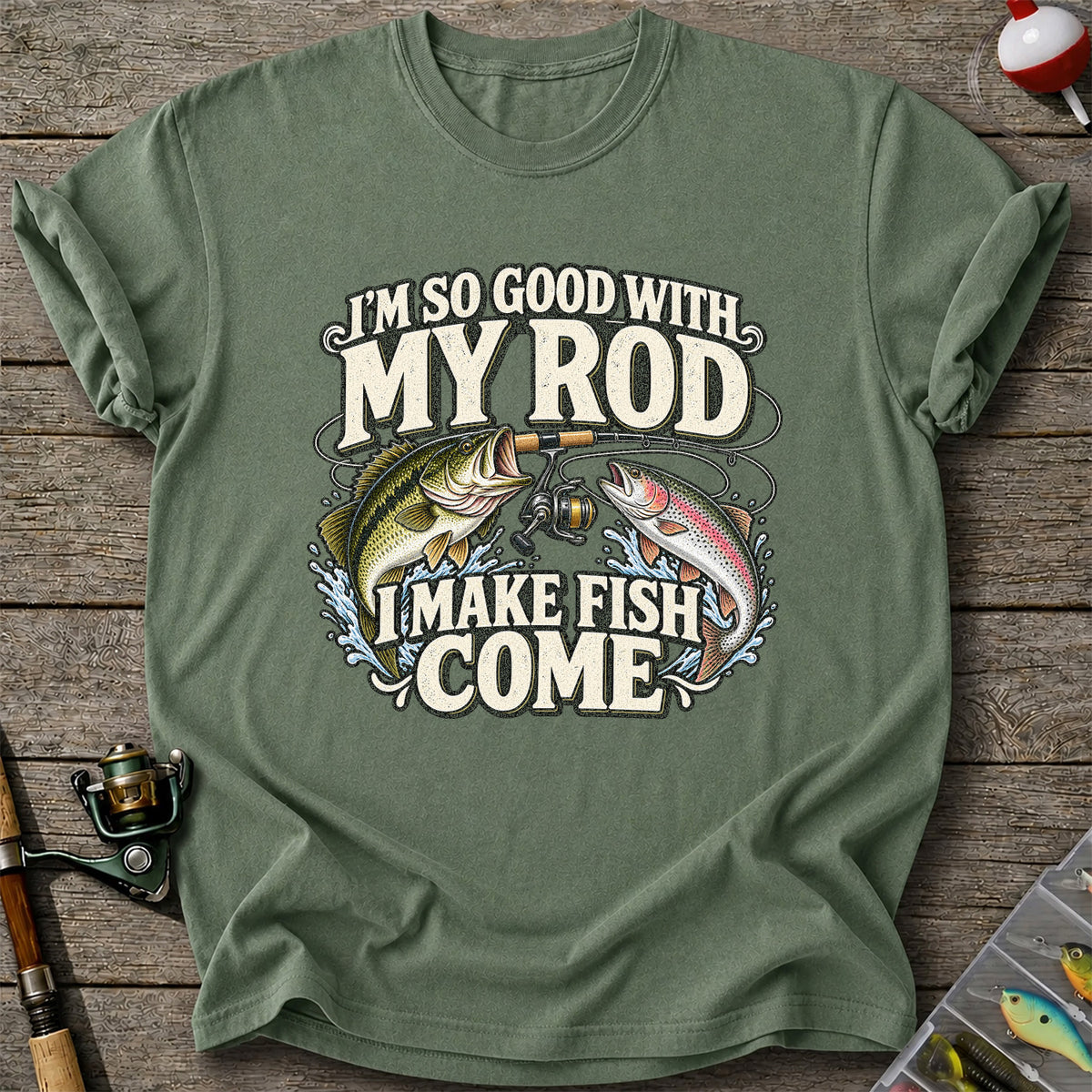 I'm So Good With My Rod I Make Fish Come Bass and Trout Fishing T-Shirt